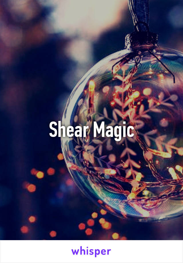 Shear Magic