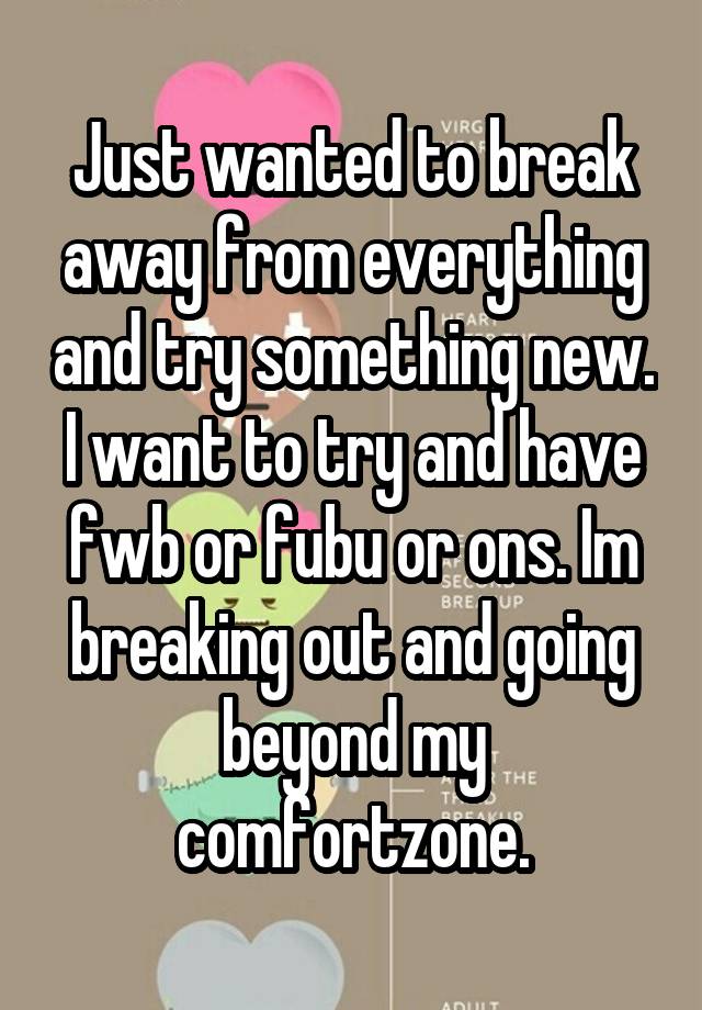 just-wanted-to-break-away-from-everything-and-try-something-new-i-want