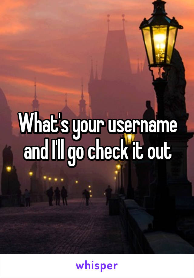 What's your username and I'll go check it out