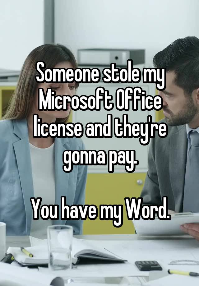 someone-stole-my-microsoft-office-license-and-they-re-gonna-pay-you