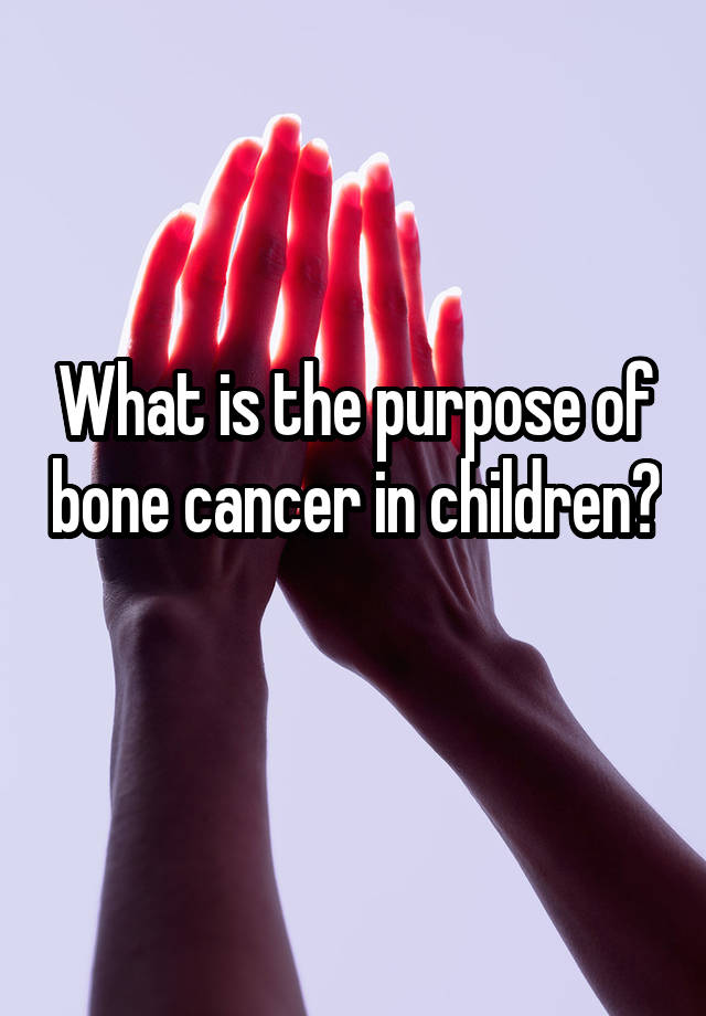 what-is-the-purpose-of-bone-cancer-in-children