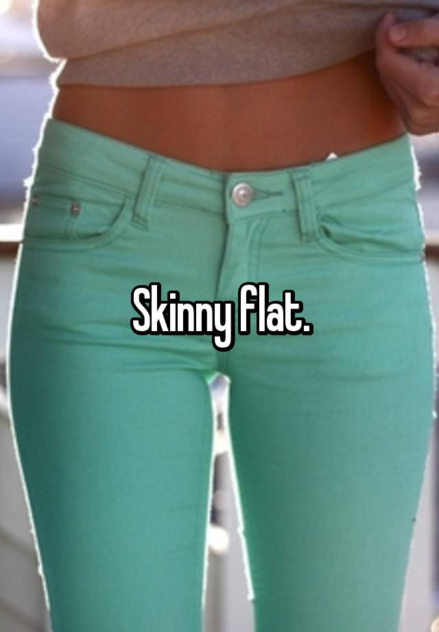 Skinny Flat