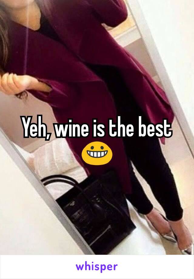 Yeh, wine is the best 😀