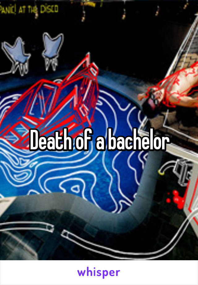 Death of a bachelor
