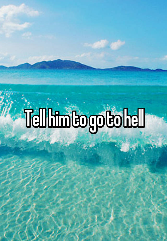 Tell Him To Go To Hell 