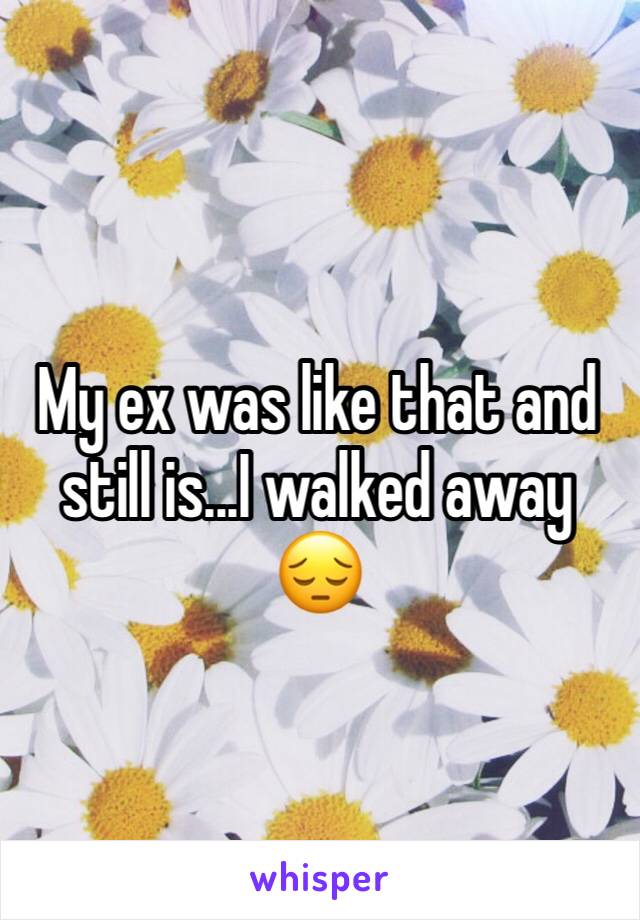 My ex was like that and still is...I walked away 😔