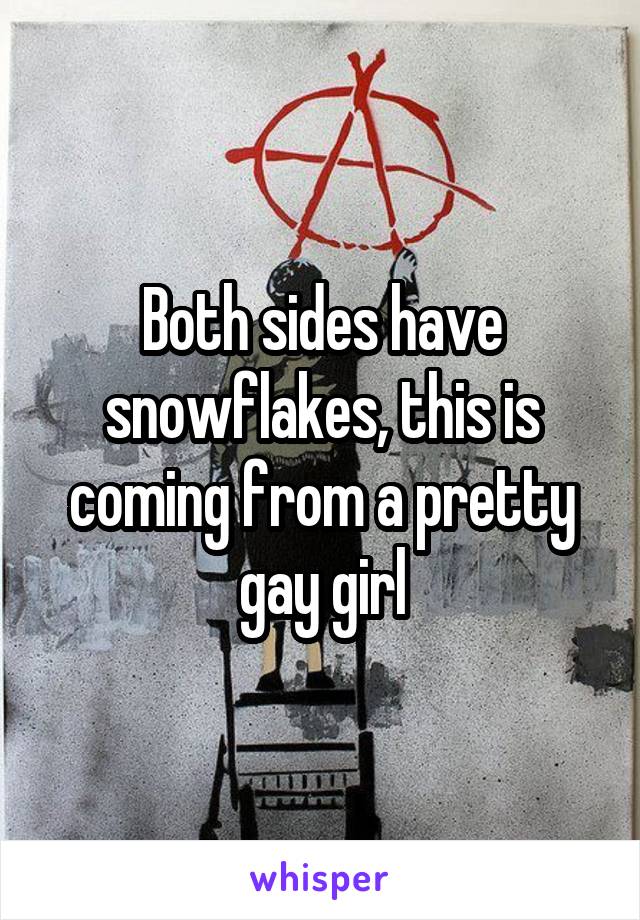 Both sides have snowflakes, this is coming from a pretty gay girl