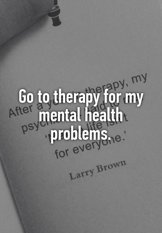 go-to-therapy-for-my-mental-health-problems