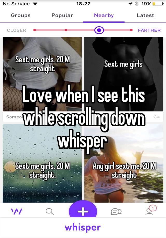 Love when I see this while scrolling down whisper 