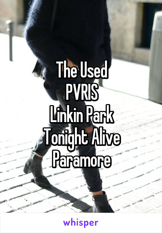 The Used
PVRIS
Linkin Park
Tonight Alive
Paramore