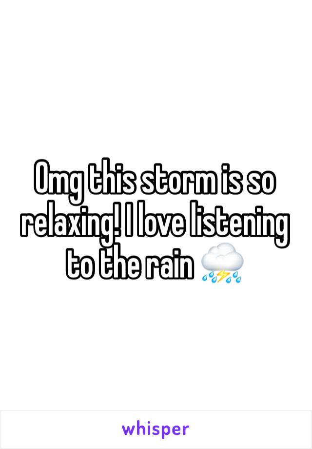 Omg this storm is so relaxing! I love listening to the rain ⛈