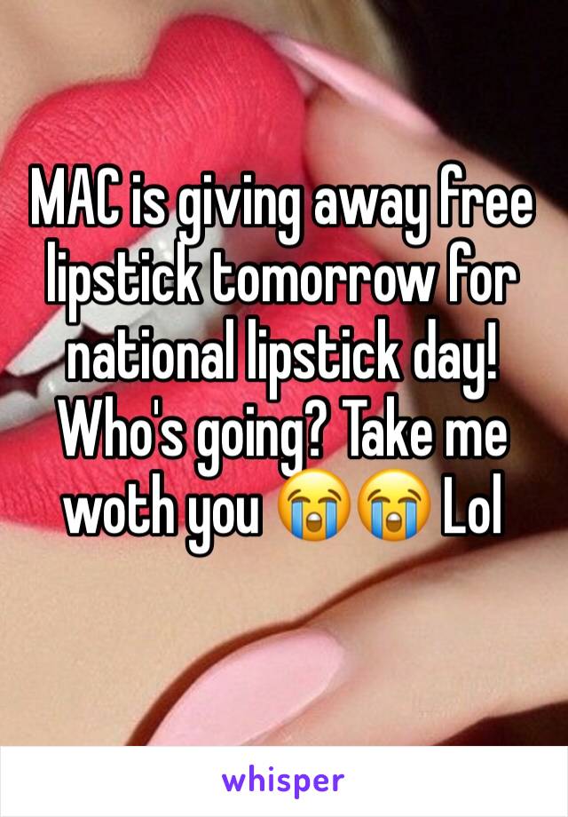 MAC is giving away free lipstick tomorrow for national lipstick day! Who's going? Take me woth you 😭😭 Lol