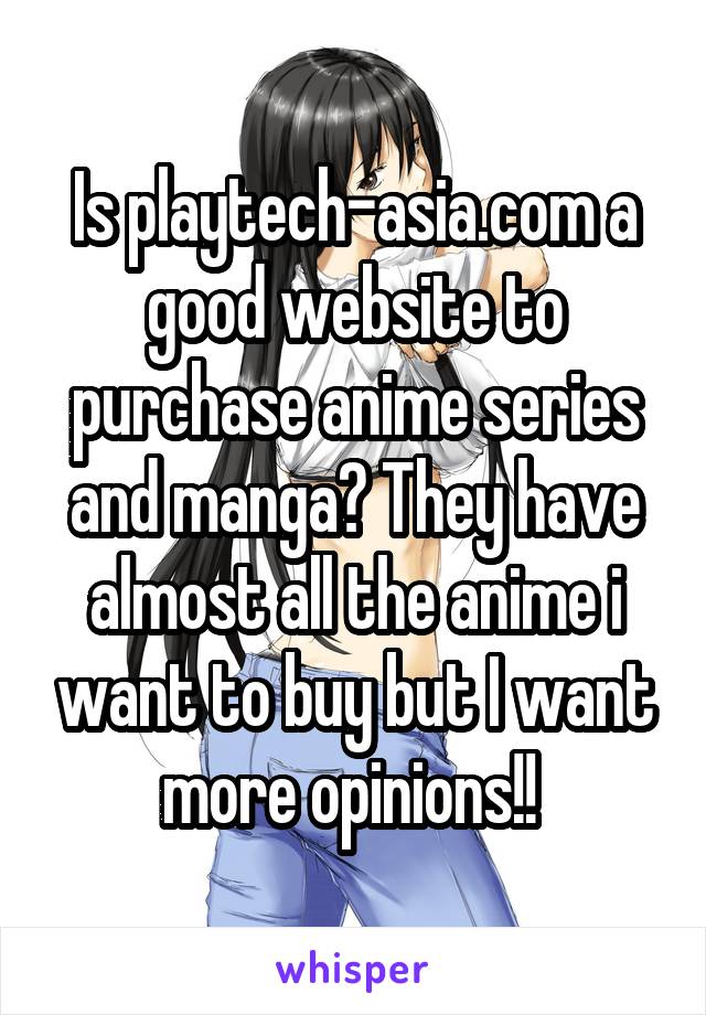 Is playtech-asia.com a good website to purchase anime series and manga? They have almost all the anime i want to buy but I want more opinions!! 