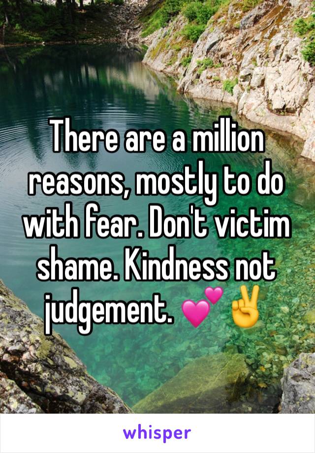 There are a million reasons, mostly to do with fear. Don't victim shame. Kindness not judgement. 💕✌️