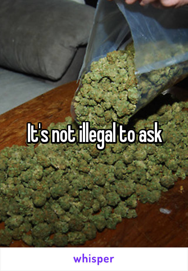 It's not illegal to ask