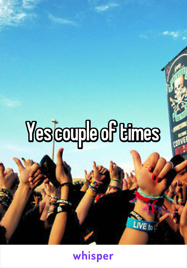 Yes couple of times 
