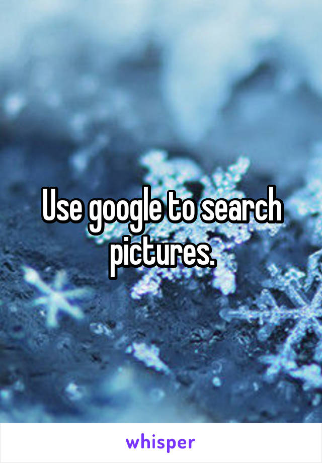 Use google to search pictures.