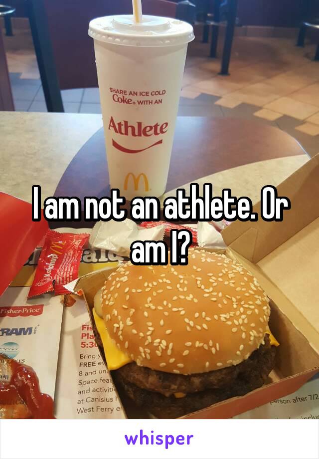I am not an athlete. Or am I?