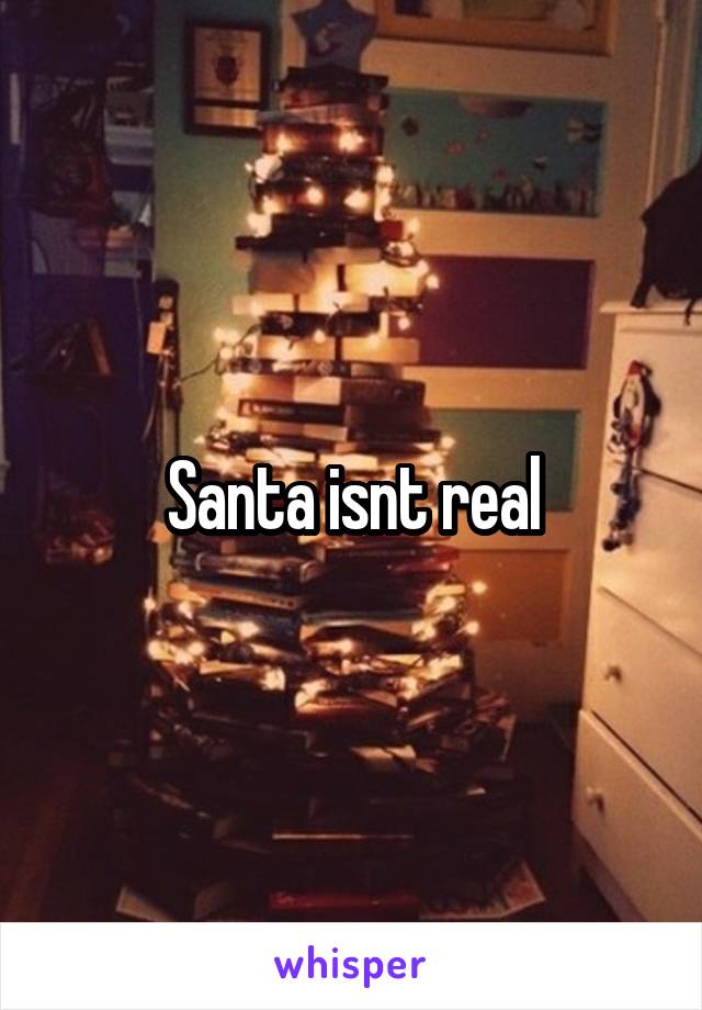 Santa isnt real