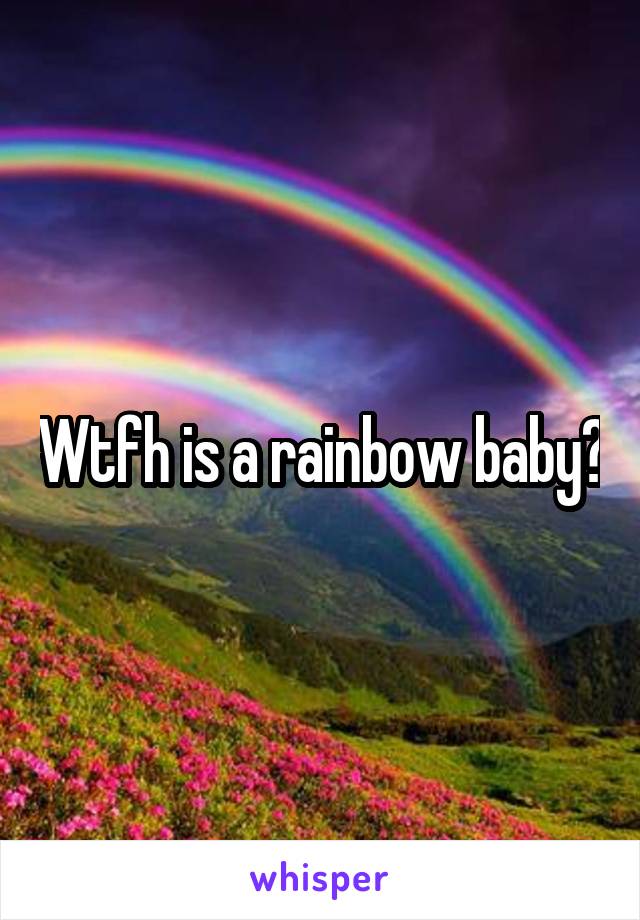 Wtfh is a rainbow baby?