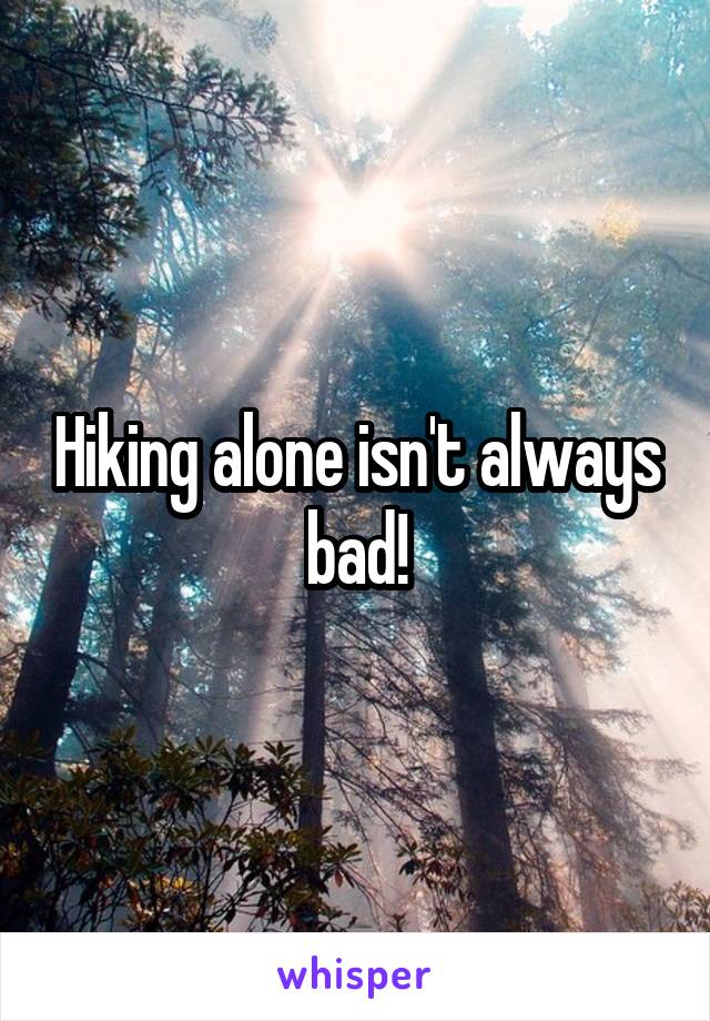 Hiking alone isn't always bad!