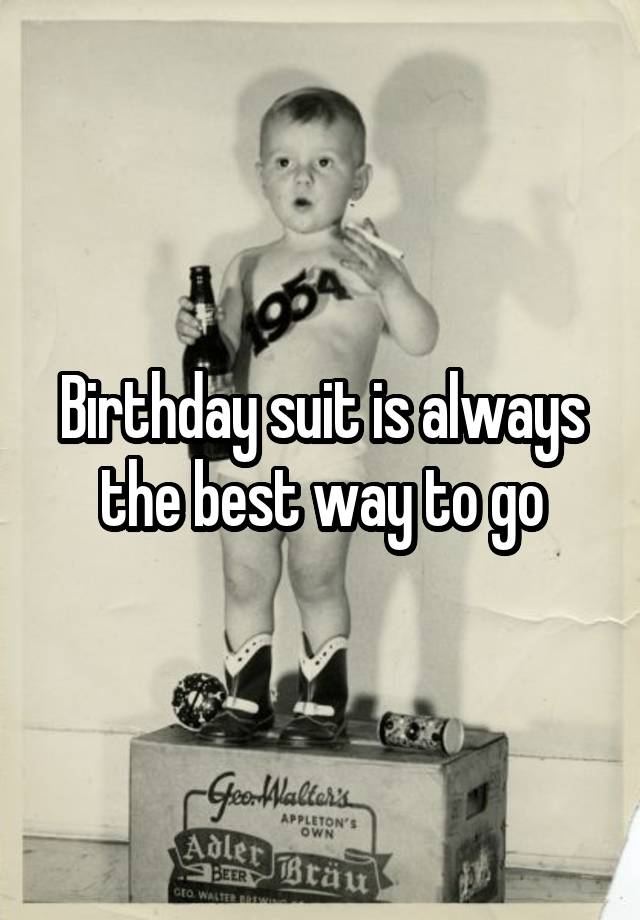 Birthday Suit Is Always The Best Way To Go