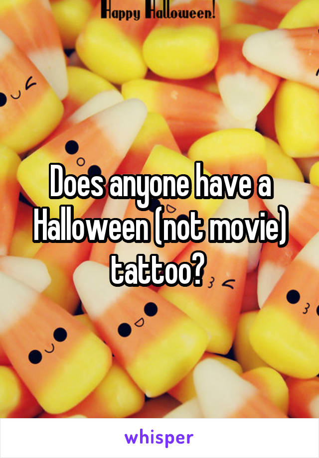Does anyone have a Halloween (not movie) tattoo? 