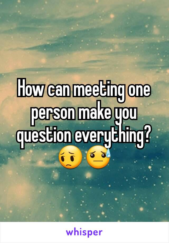 How can meeting one person make you question everything? 😔😓