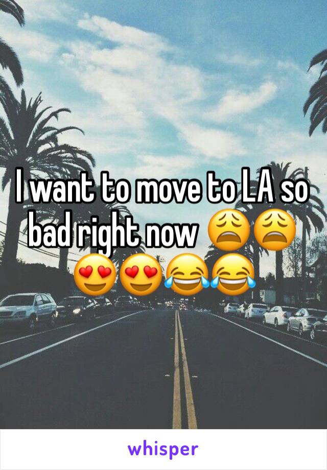 I want to move to LA so bad right now 😩😩😍😍😂😂