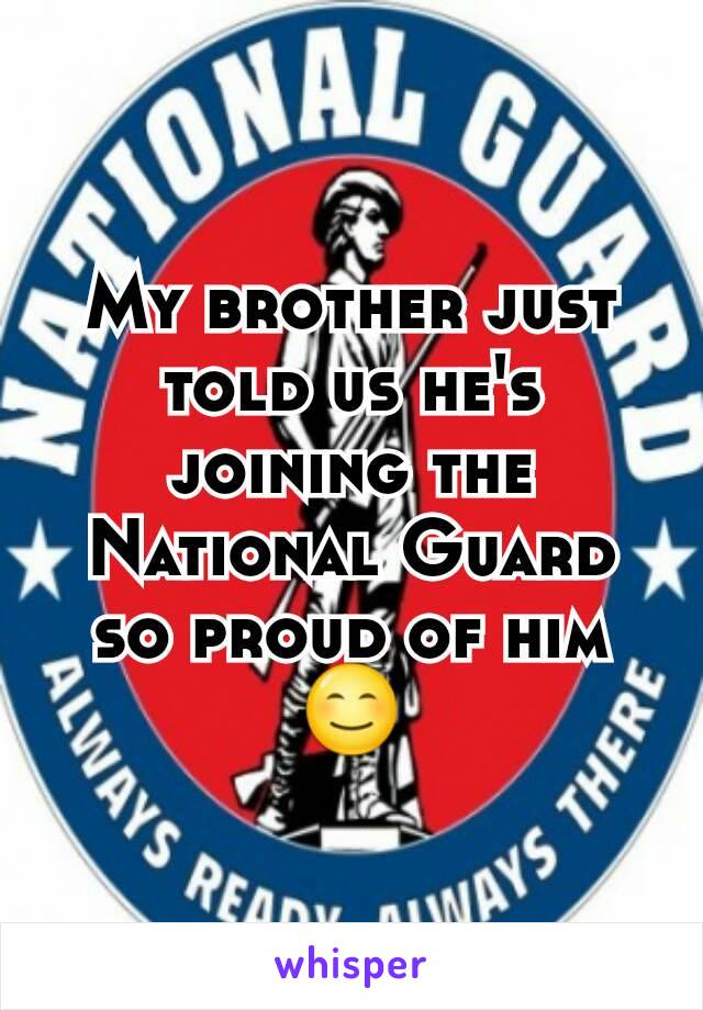 My brother just told us he's joining the National Guard so proud of him 😊