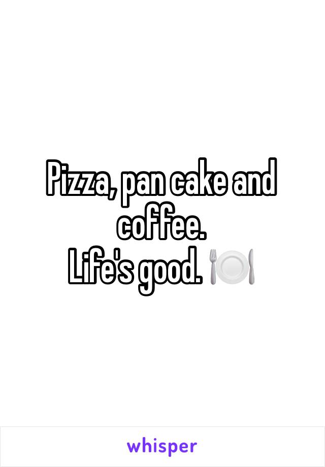 Pizza, pan cake and coffee.
Life's good. 🍽