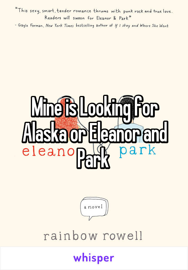 Mine is Looking for Alaska or Eleanor and Park 
