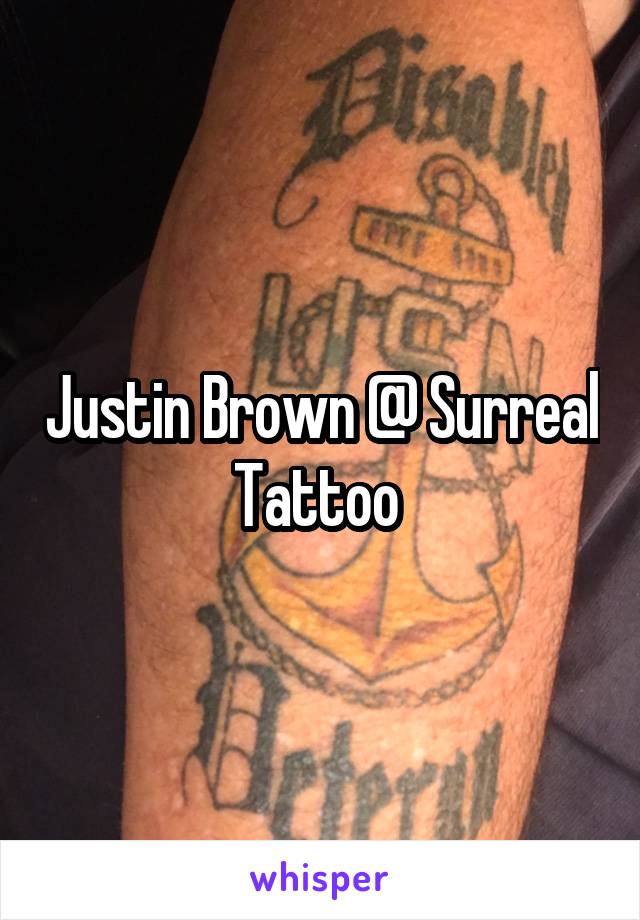 Justin Brown @ Surreal Tattoo 