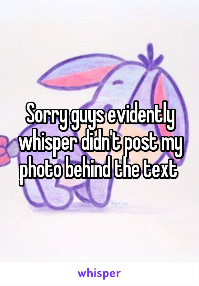Sorry guys evidently whisper didn't post my photo behind the text 