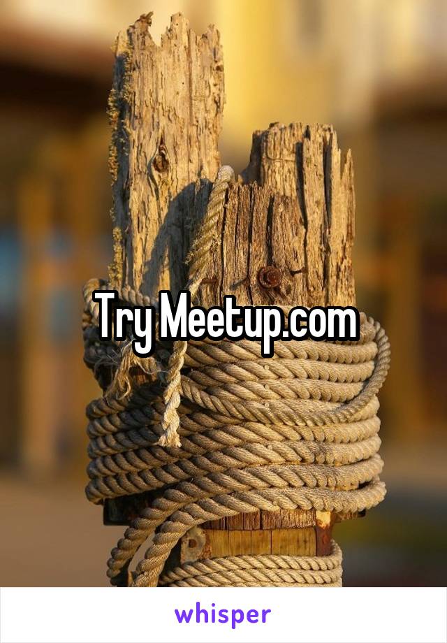 Try Meetup.com