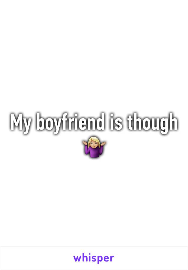 My boyfriend is though 🤷🏼‍♀️