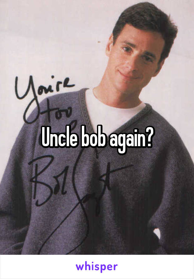 Uncle bob again?