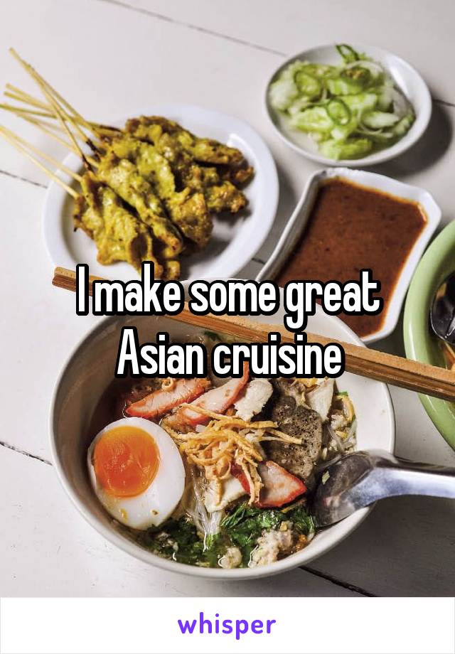 I make some great Asian cruisine