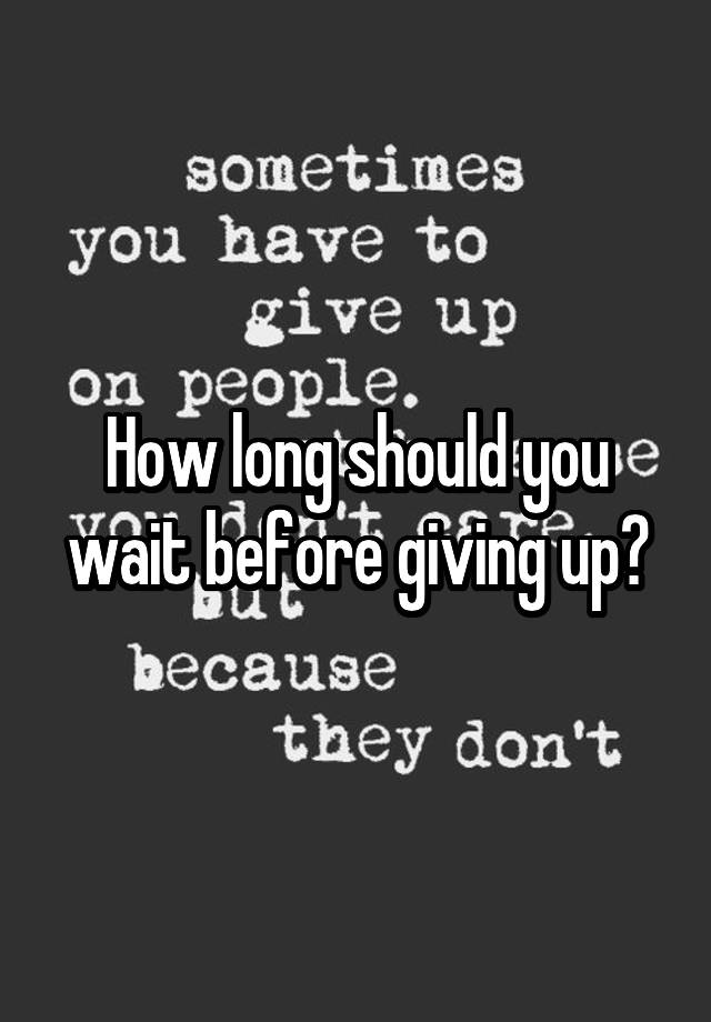 how-long-should-you-wait-before-giving-up