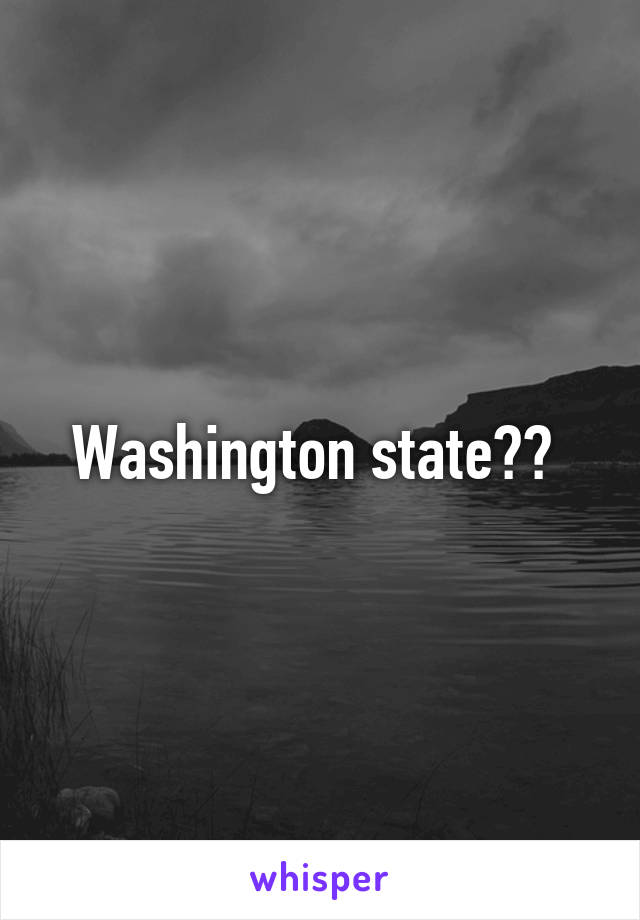 Washington state?? 