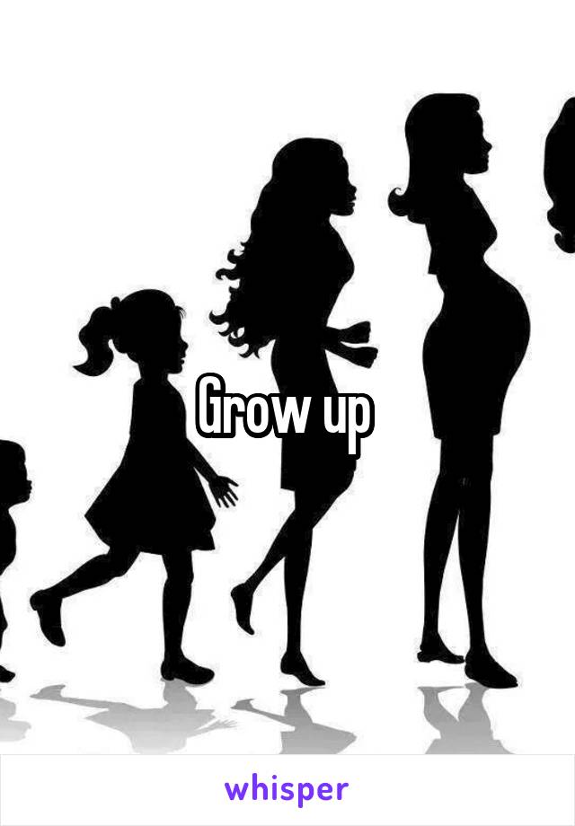 Grow up 