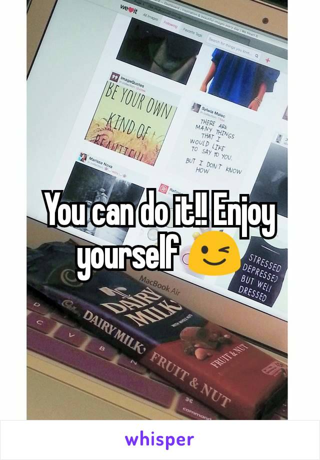 You can do it!! Enjoy yourself 😉