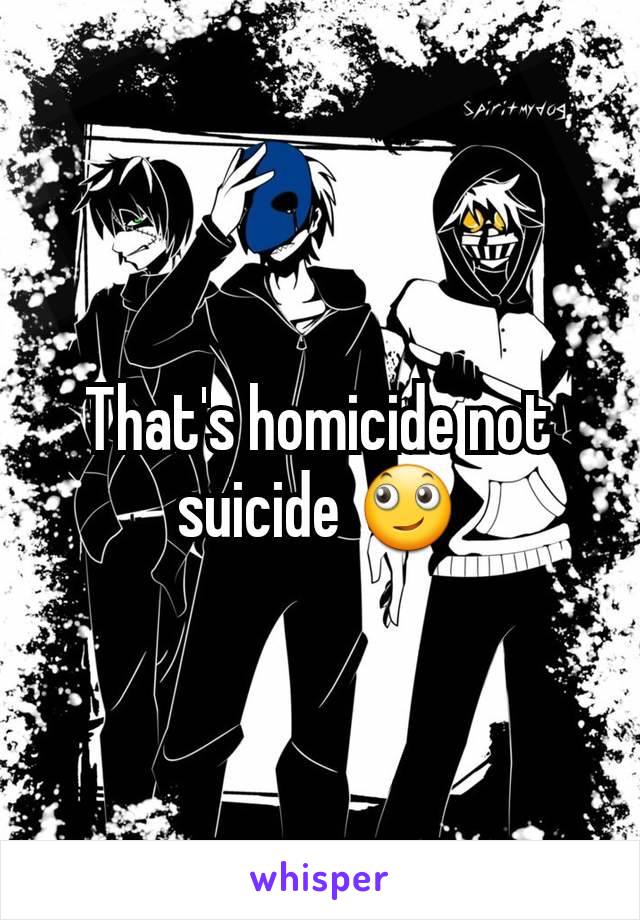 That's homicide not suicide 🙄