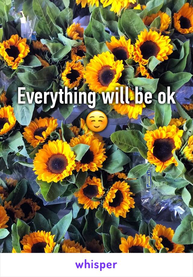 Everything will be ok ☺️