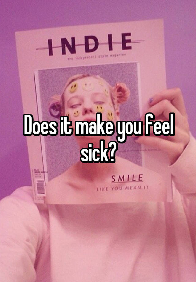 does-it-make-you-feel-sick