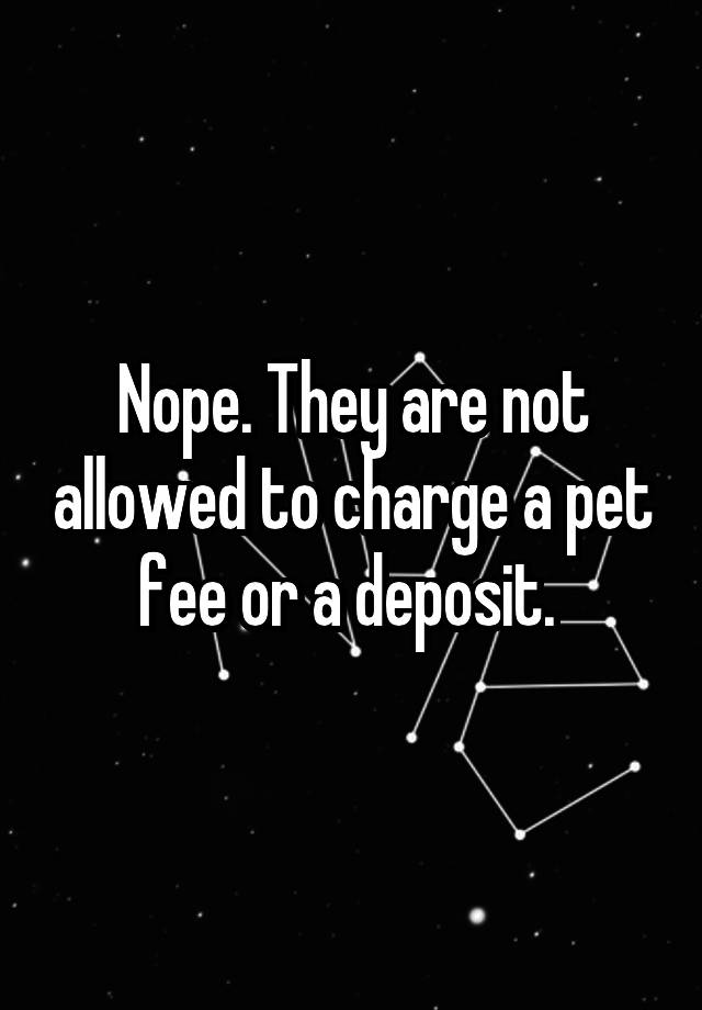 nope-they-are-not-allowed-to-charge-a-pet-fee-or-a-deposit