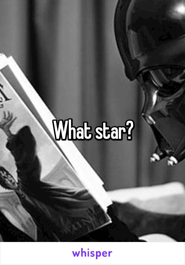 What star?