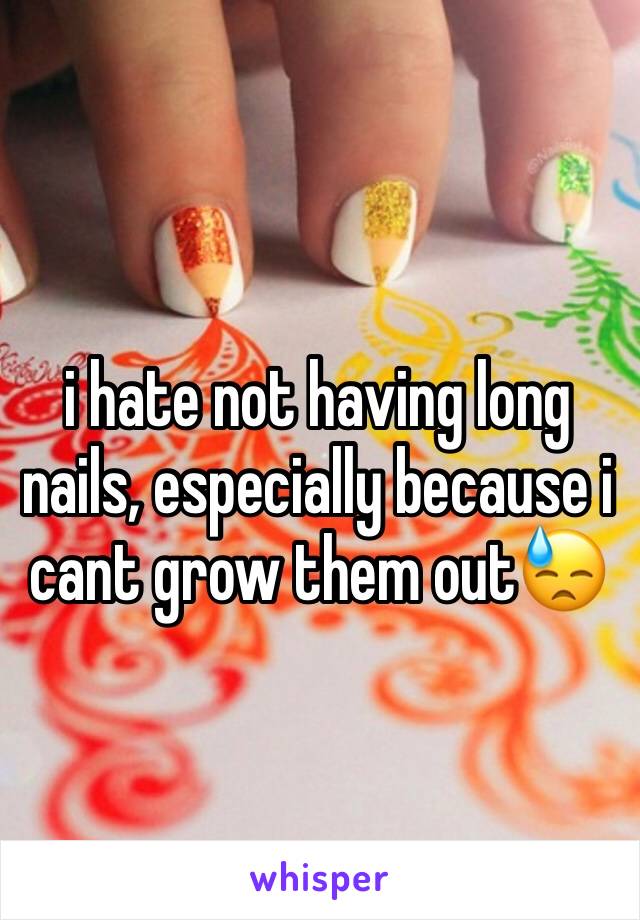 i hate not having long nails, especially because i cant grow them out😓