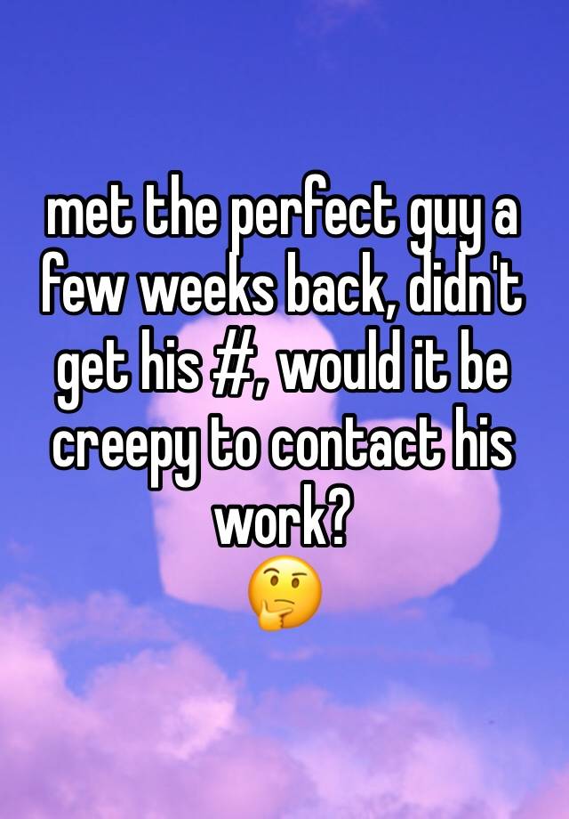 met-the-perfect-guy-a-few-weeks-back-didn-t-get-his-would-it-be