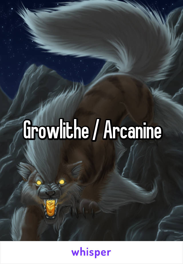 Growlithe / Arcanine